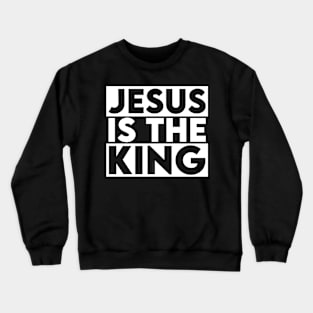 Jesus Is The King Crewneck Sweatshirt